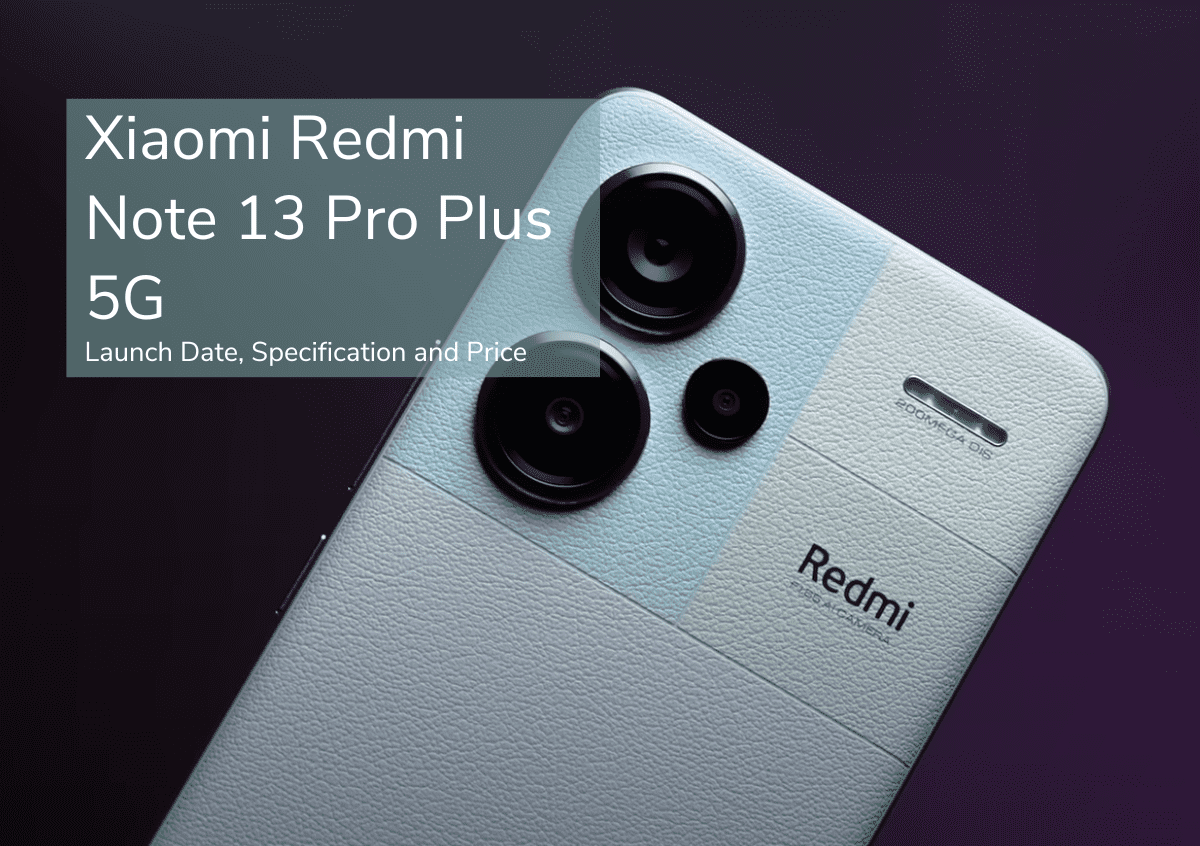 Xiaomi Redmi Note 13 Pro Plus 5G Launch Date, Specification and Price: साल के शुरू होते आगया एक दमदार फोन